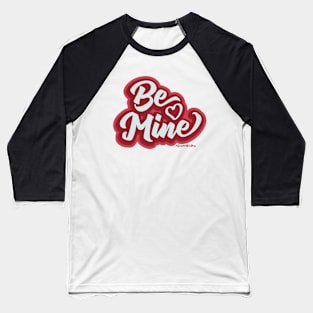 Be Mine Retro Lettering © 2022 GraphicLoveShop Baseball T-Shirt